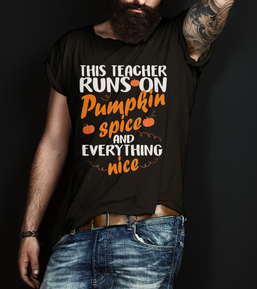 This Teacher Runs On Pumpkin Spice And Everything Nice T-Shirt