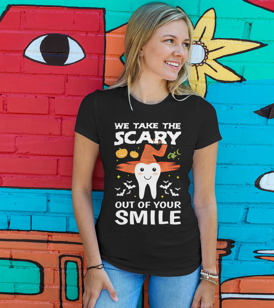 We Take The Scary Out Of Your Smile Cute Monster Tooth Dentist Halloween Out T-Shirt