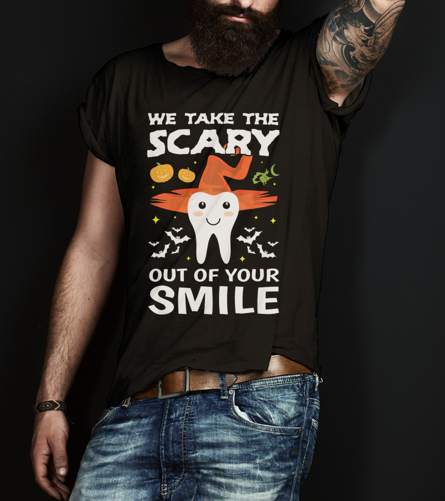 We Take The Scary Out Of Your Smile Cute Monster Tooth Dentist Halloween Out T-Shirt