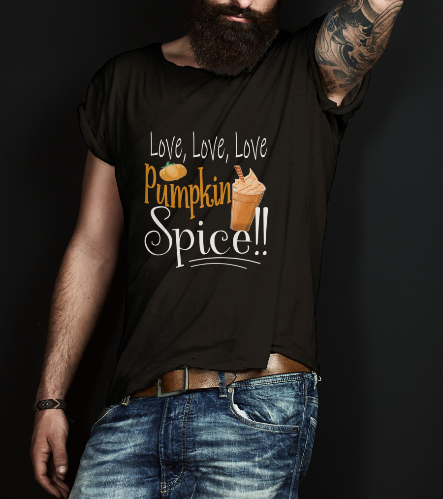 Love Love Love Pumpkin Spice Frappe Coffee T-Shirt