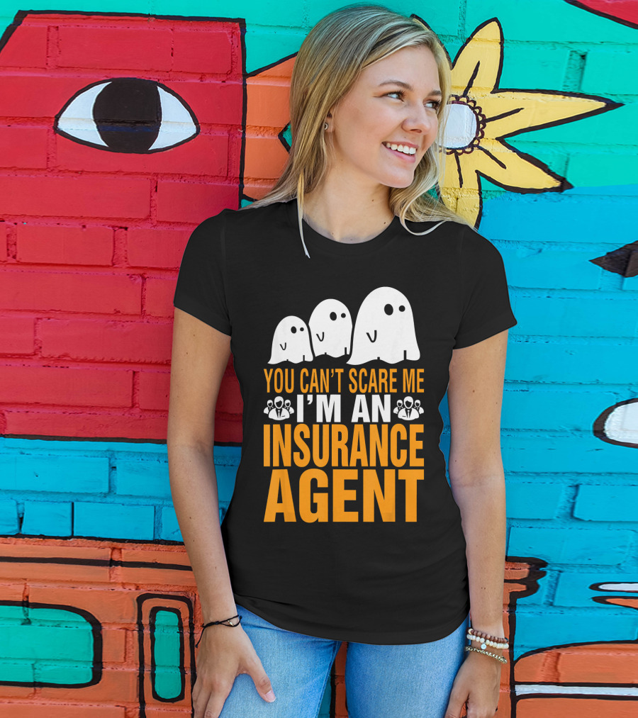 You Can't Scare Me I'm An Insurance Agent Ghosts T-Shirt