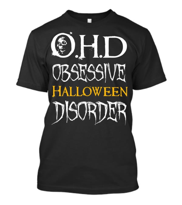 O.H.D Obsessive Halloween Disorder T-Shirt
