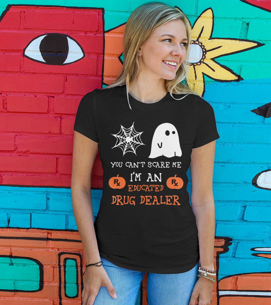 You Can't Scare Me I'm An Educated Drug Dealer Ghost Halloween T-Shirt