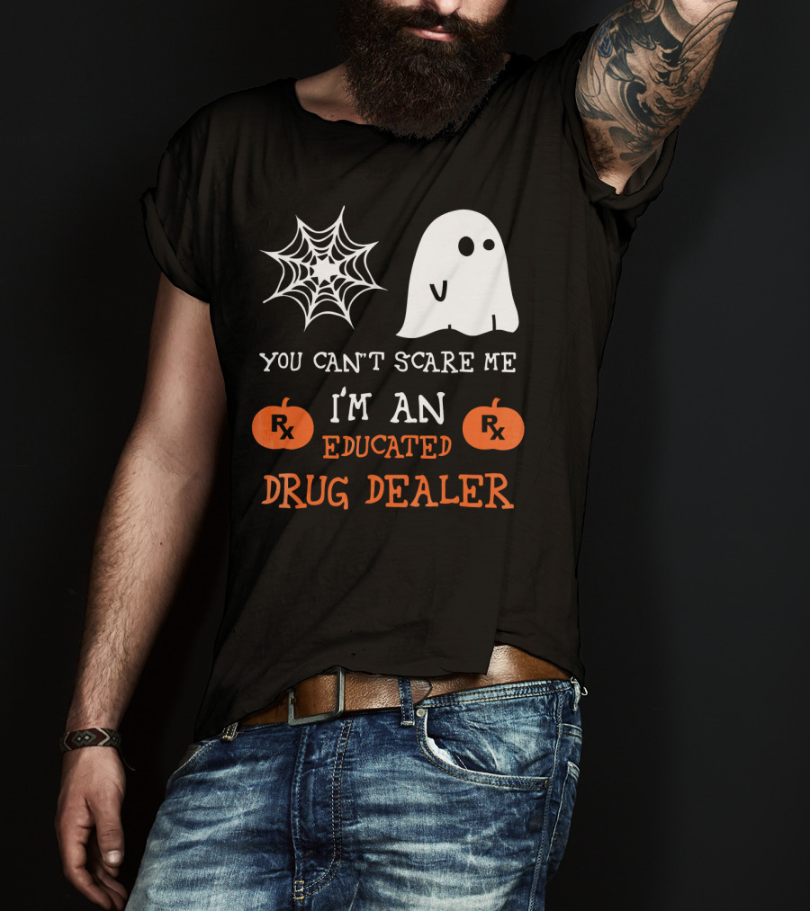 You Can't Scare Me I'm An Educated Drug Dealer Ghost Halloween T-Shirt