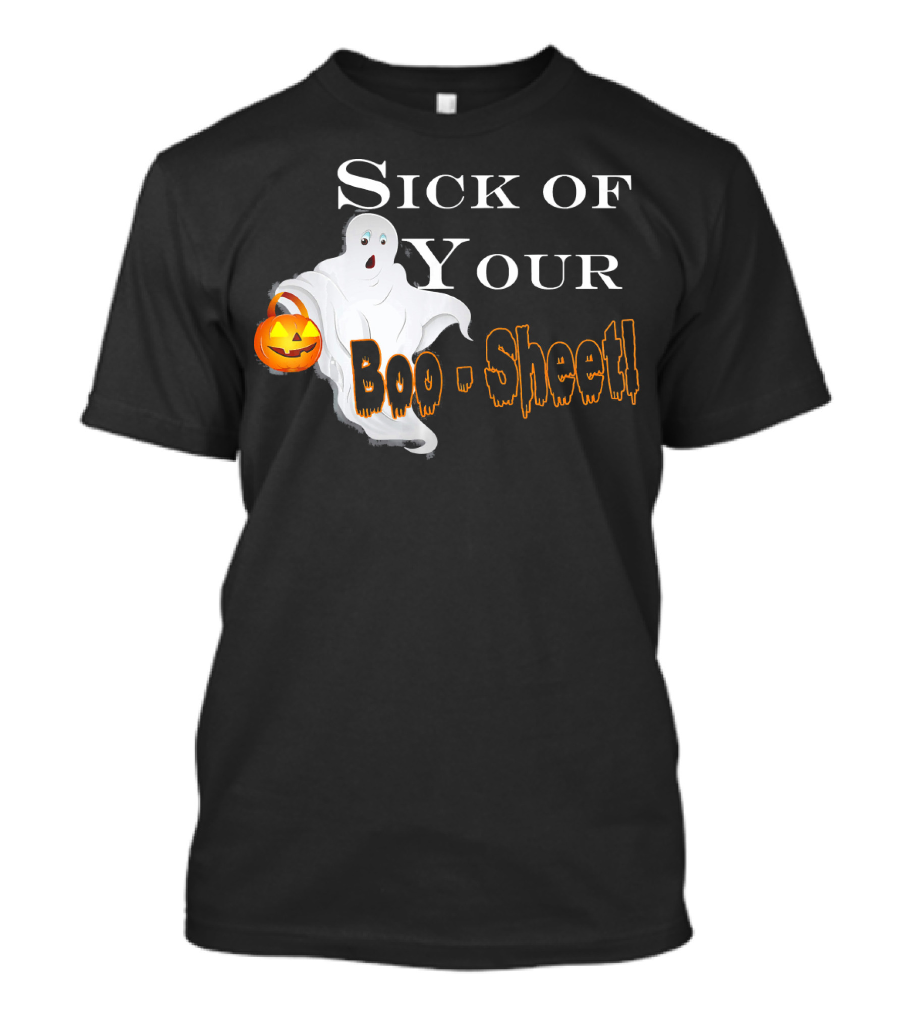 Sick Of Your Boo Sheet Ghost With Pumpkin Bucket T-Shirt