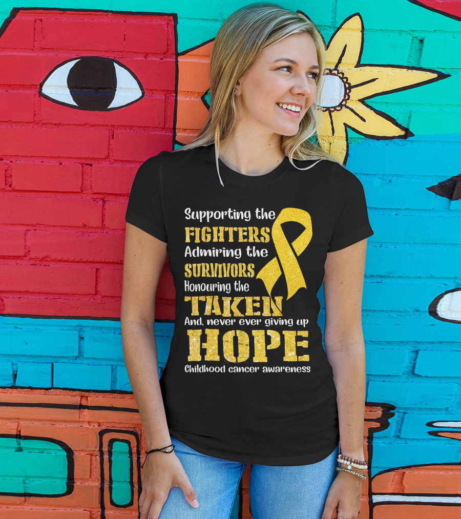 Supporting The Fighters Admiring The Survivors Honouring The Taken And Never Ever Giving Up Hope Childhood Cancer Awareness T-Shirt