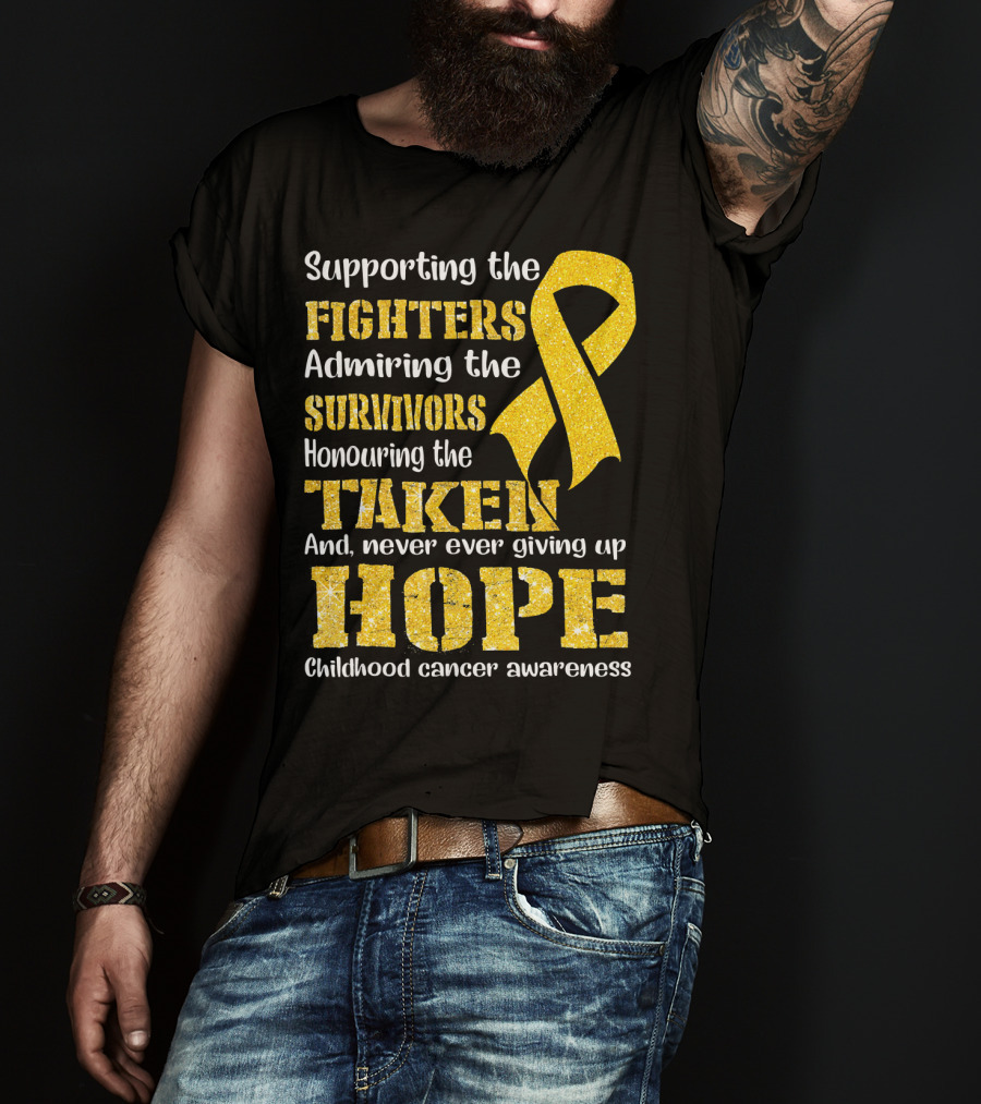 Supporting The Fighters Admiring The Survivors Honouring The Taken And Never Ever Giving Up Hope Childhood Cancer Awareness T-Shirt