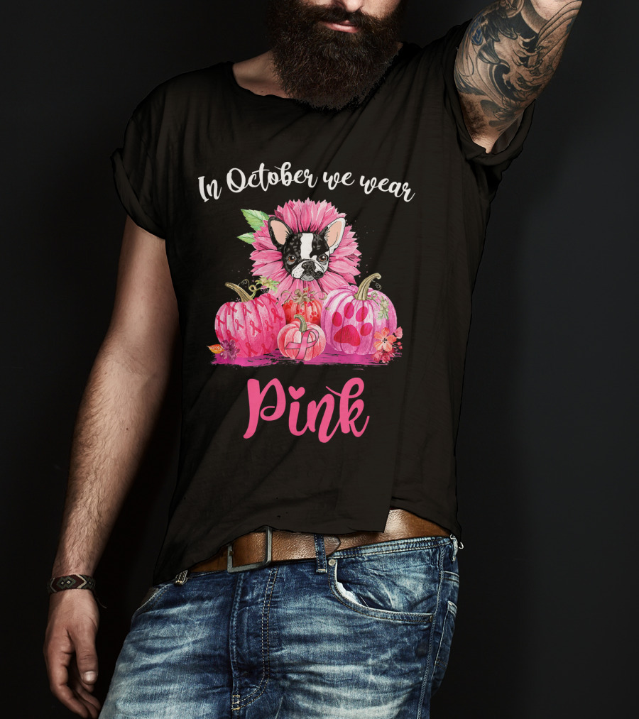 In October We Wear Pink Boston Terrier Flower And Pumpkins T-Shirt