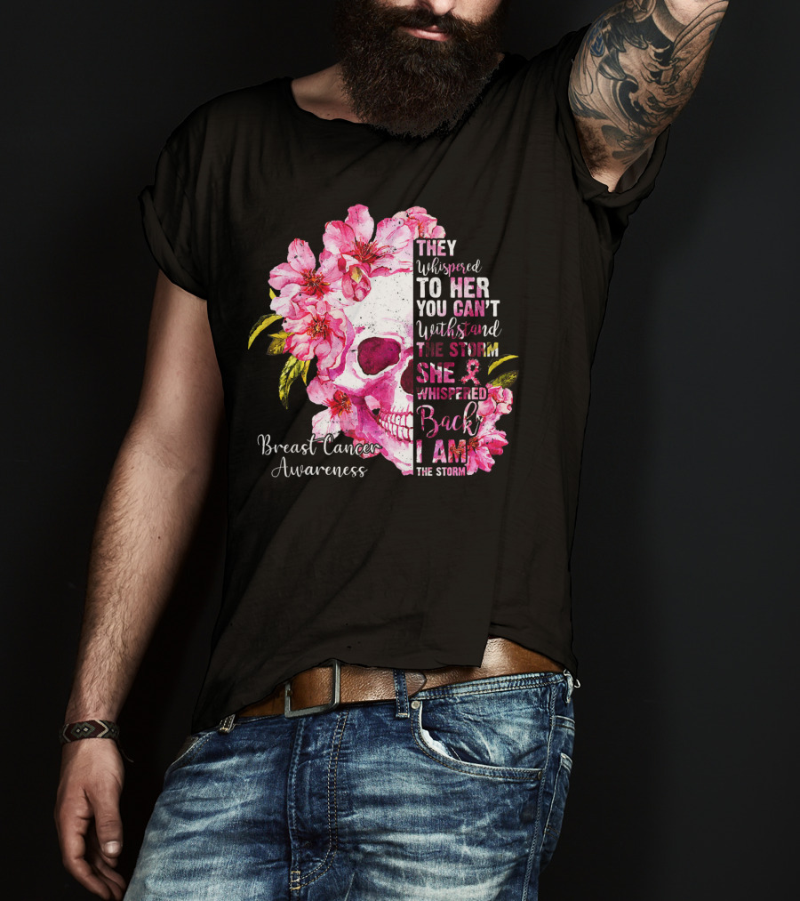 They Whispered To Her You Can't Withstand The Storm She Whispered Back I Am The Storm Breast Cancer Awareness T-Shirt