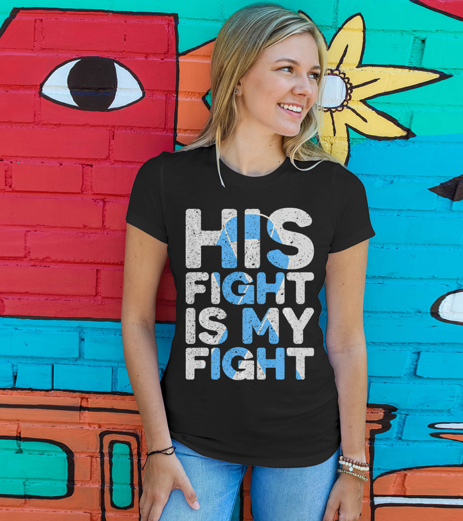 His Fight Is My Fight Prostate Cancer Awareness T-Shirt