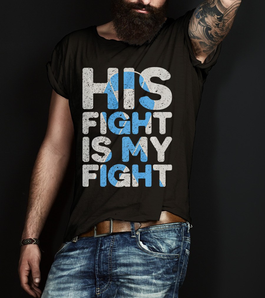 His Fight Is My Fight Prostate Cancer Awareness T-Shirt