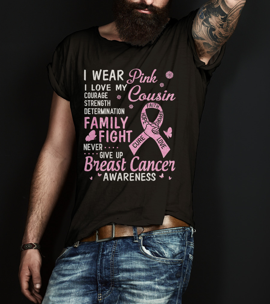 I Wear Pink Love My Cousin Courage Strength Family Fight Breast Cancer Awareness T-Shirt