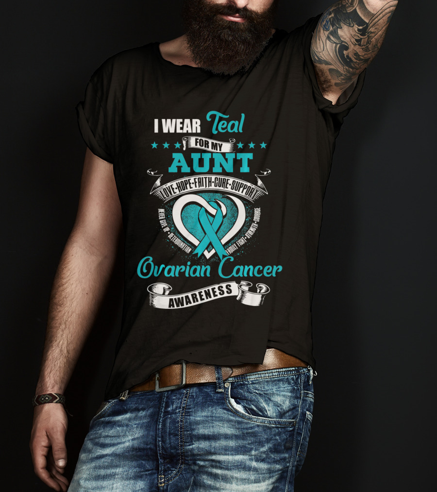 I Wear Teal For My Aunt Love Hope Faith Cure Support Ovarian Cancer Awareness T-Shirt