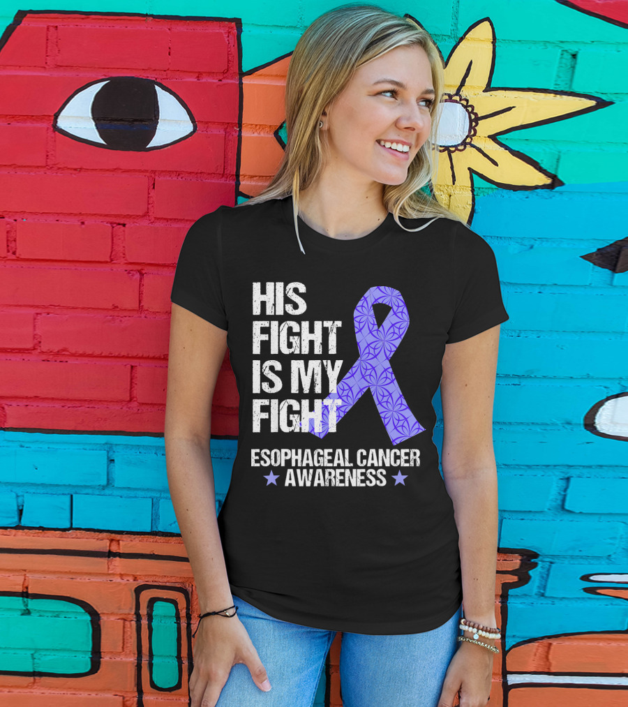 His Fight Is My Fight Esophageal Cancer Awareness T-Shirt