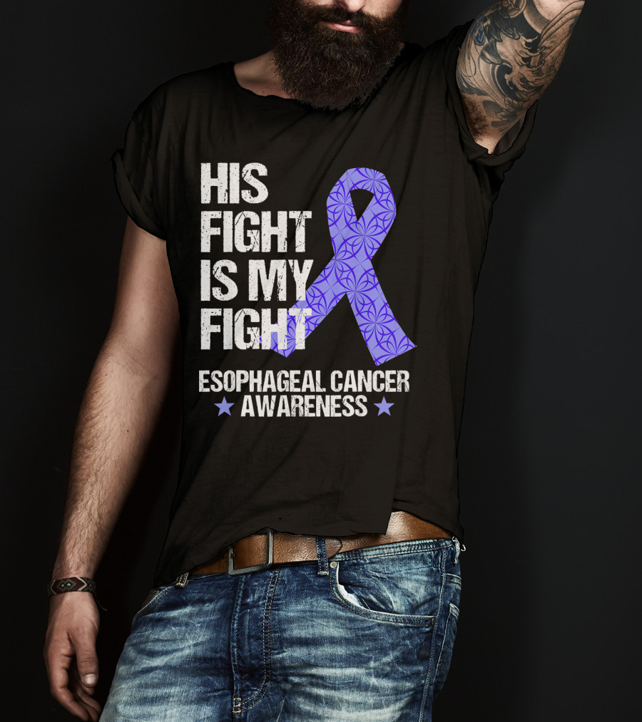 His Fight Is My Fight Esophageal Cancer Awareness T-Shirt