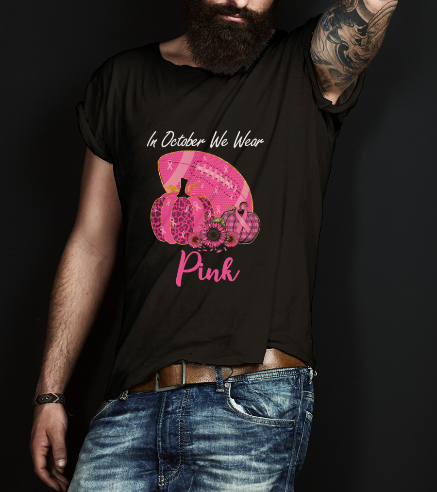 In October We Wear Pink Pumpkin And Football Breast Cancer Awareness T-Shirt