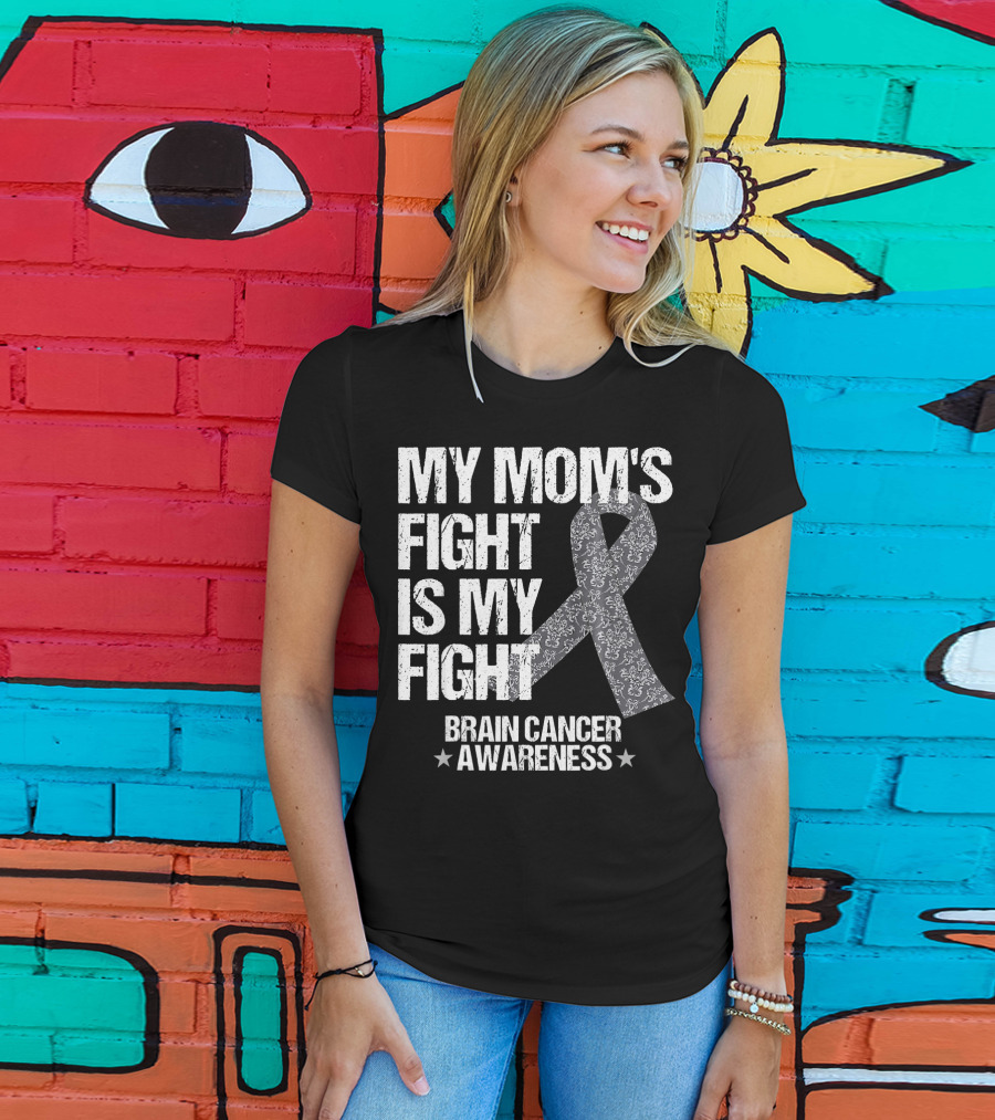 My Mom's Fight Is My Fight Brain Cancer Awareness T-Shirt