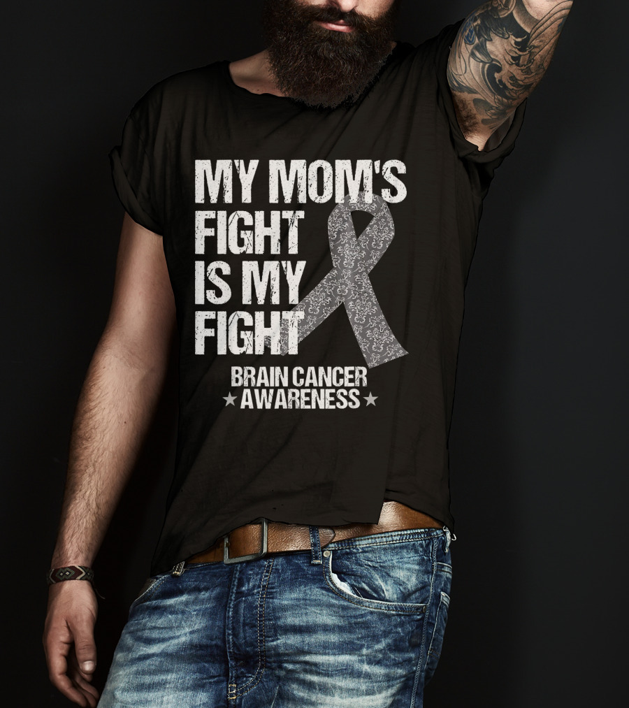 My Mom's Fight Is My Fight Brain Cancer Awareness T-Shirt