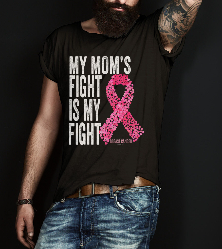 My Mom's Fight Is My Fight Breast Cancer Pink Ribbon Awareness T-Shirt