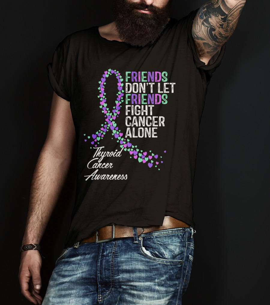 Friends Don't Let Friends Fight Cancer Alone Thyroid Cancer Awareness T-Shirt