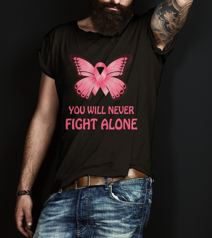 You Will Never Fight Alone Cancer Awareness Pink Ribbon Butterfly T-Shirt