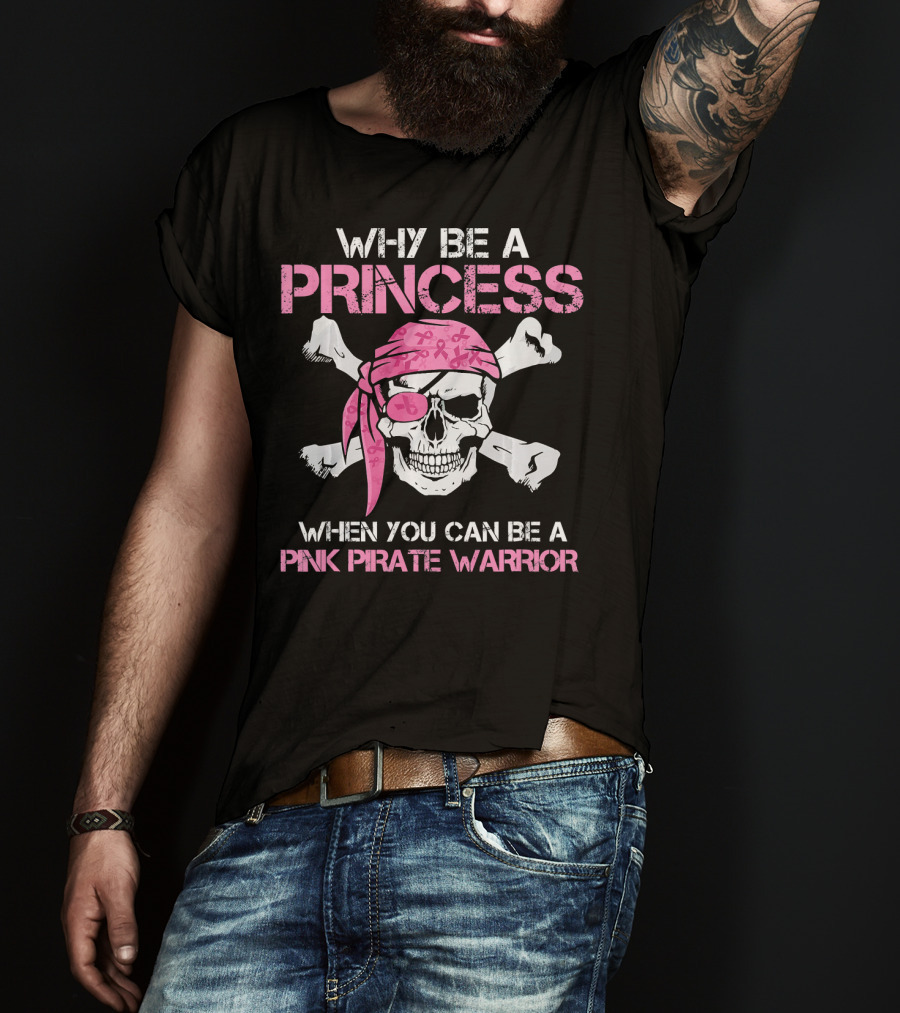 Why Be A Princess When You Can Be A Pink Pirate Warrior T-Shirt