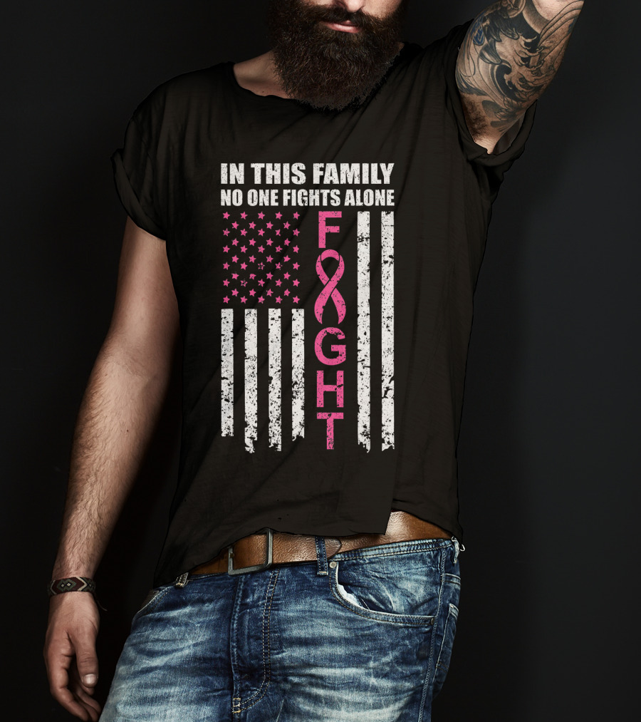 In This Family No One Fights Alone Breast Cancer Awareness Fight Ribbon Flag T-Shirt