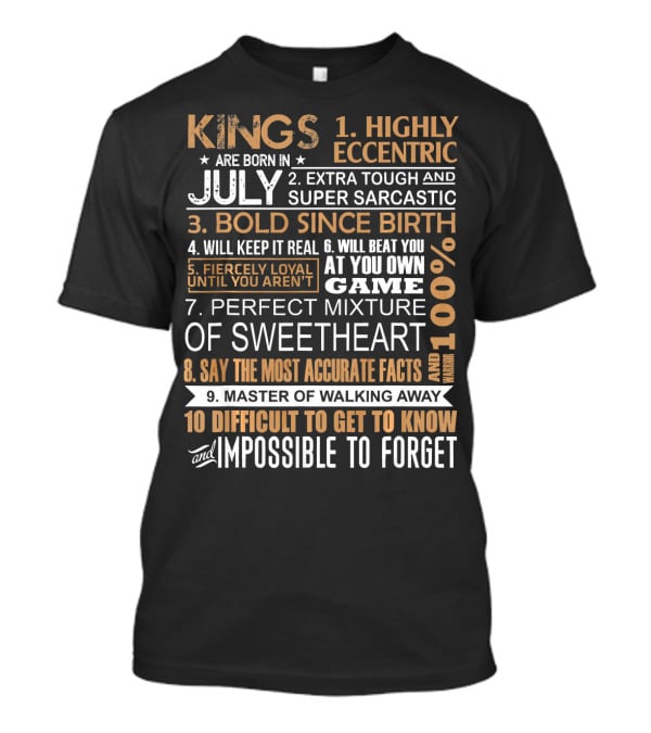 Kings Are Born In July Highly Eccentric Extra Tough Bold Since Birth Fiercely Loyal Impossible To Forget T-Shirt