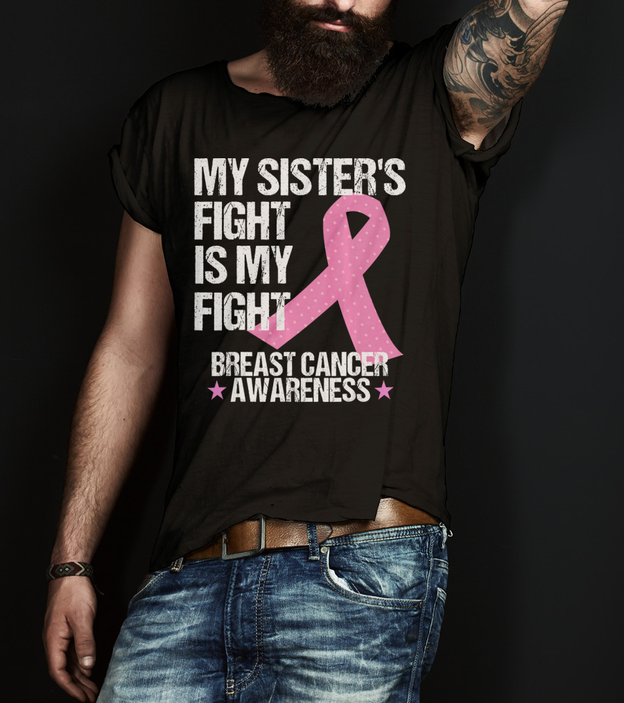 My Sister's Fight Is My Fight Breast Cancer Awareness T-Shirt