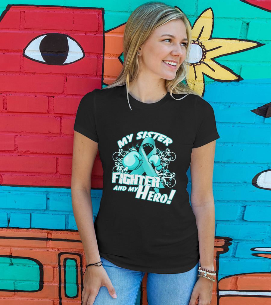My Sister Teal Ribbon Fighter And My Hero T-Shirt