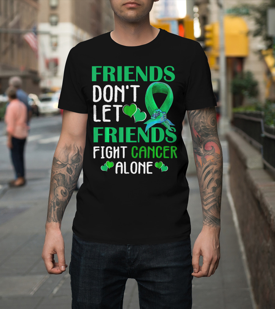 FRIENDS DON'T LET FRIENDS FIGHT CANCER ALONE T-Shirt