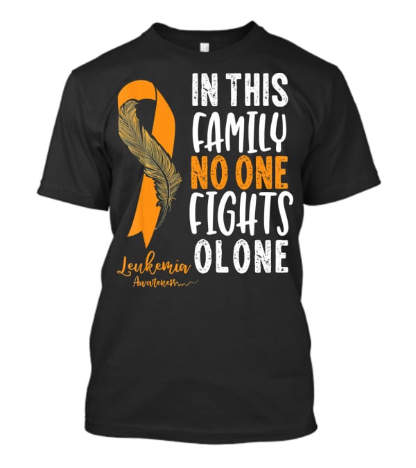 In This Family No One Fights Alone Leukemia Awareness Orange T-Shirt