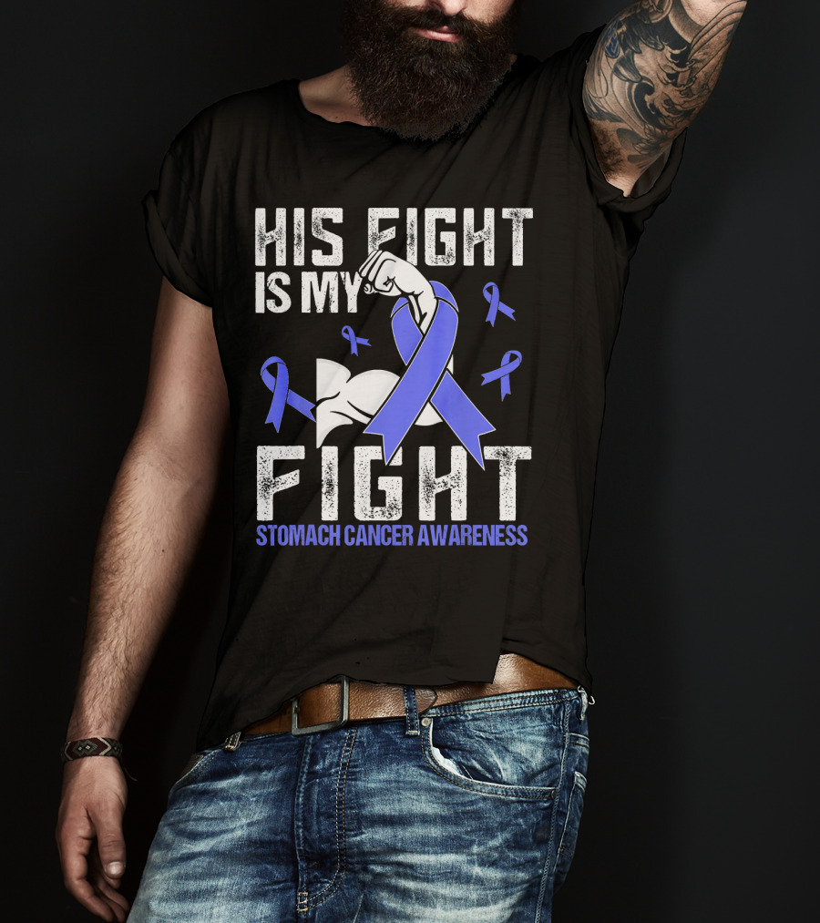 His Fight Is My Fight Stomach Cancer Awareness T-Shirt