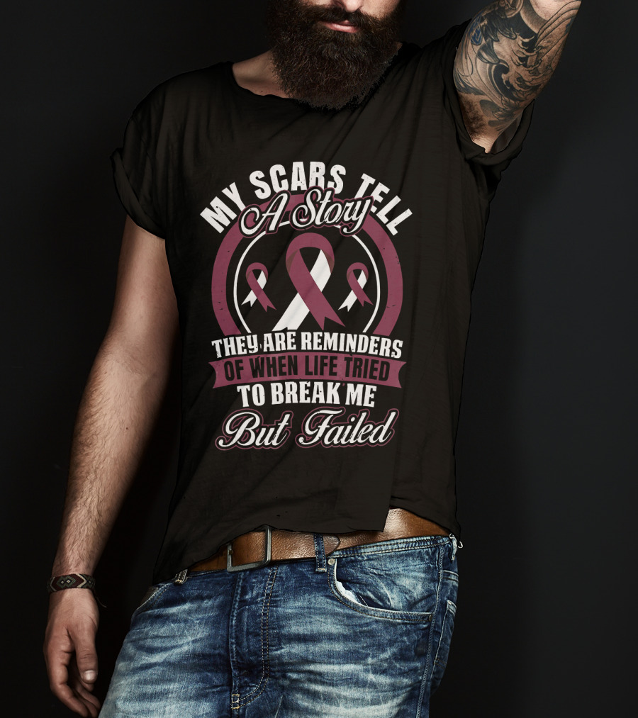 My Scars Tell A Story Throat Cancer Awareness They Are Reminders Of When Life Tried To Break Me But Failed T-Shirt
