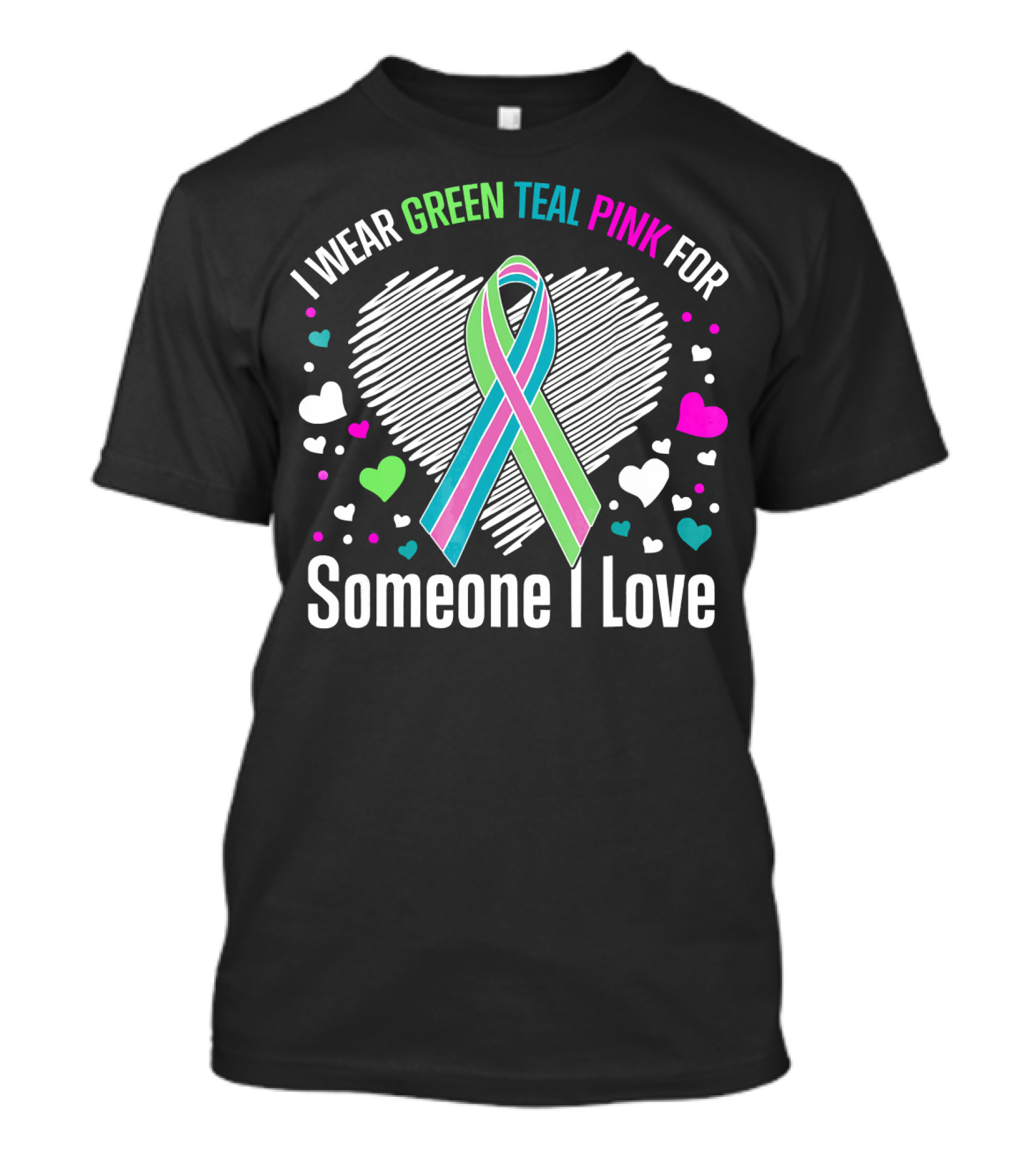 I Wear Green Teal Pink For Someone I Love T-Shirt
