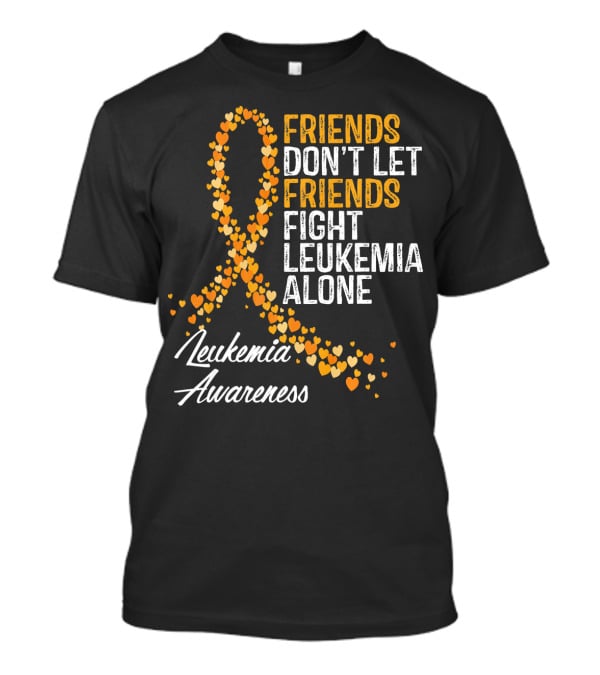 Friends Don't Let Friends Fight Leukemia Alone Leukemia Awareness T-Shirt