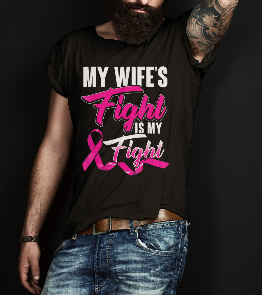My Wife's Fight Is My Fight Breast Cancer Support T-Shirt