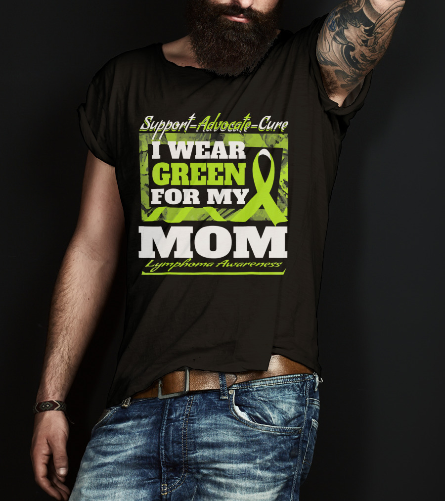 Support Advocate Cure I Wear Green For My Mom Lymphoma Awareness T-Shirt
