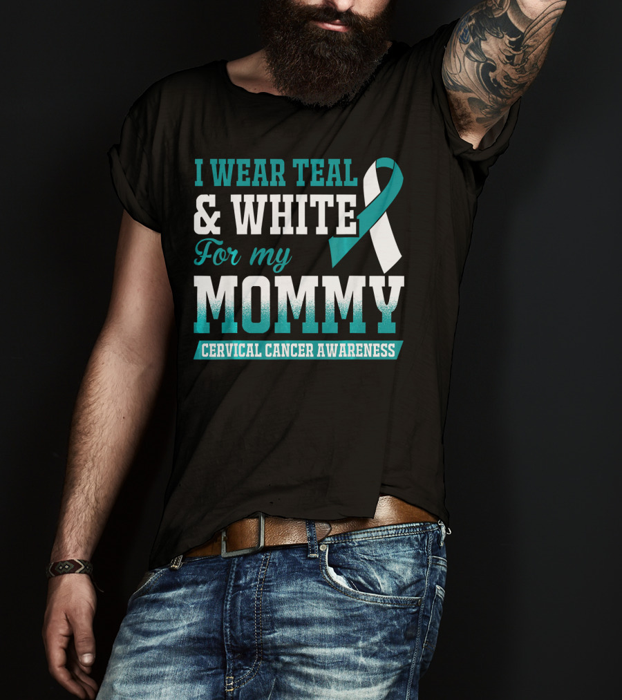 I Wear Teal And White For My Mommy Cervical Cancer Awareness T-Shirt