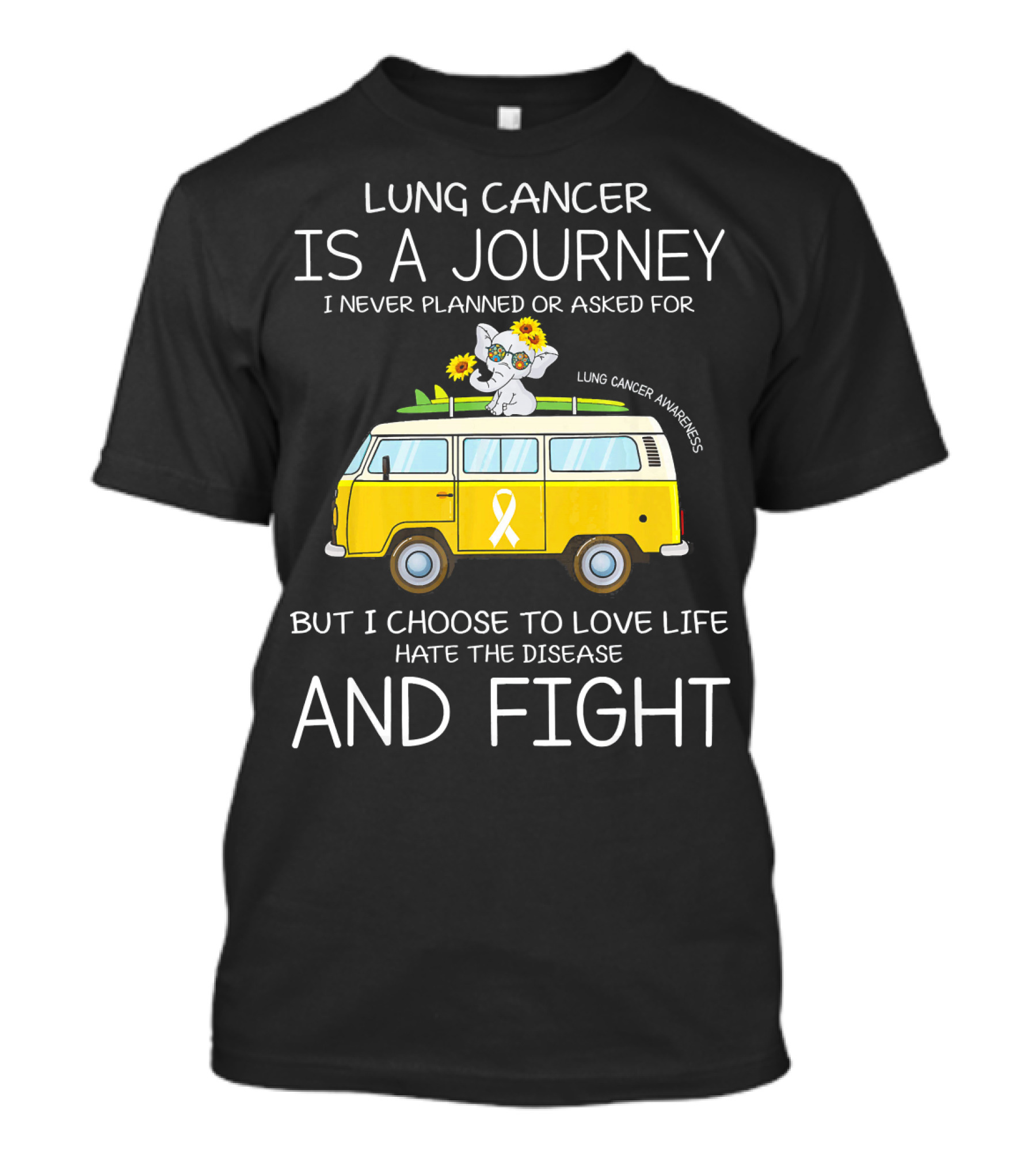Lung Cancer Is A Journey I Never Planned Or Asked For But I Choose To Love Life Hate The Disease And Fight T-Shirt
