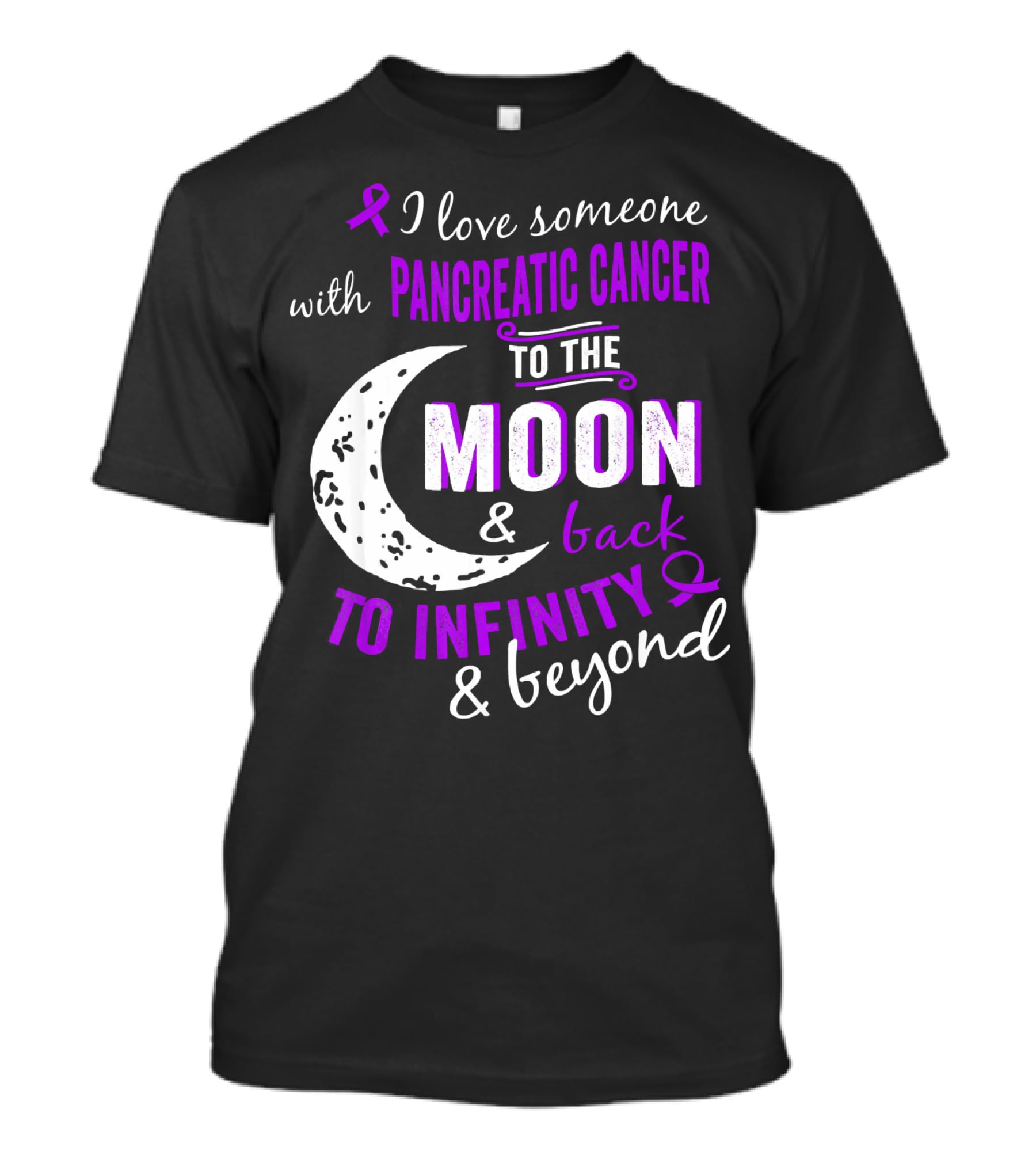 I Love Someone With Pancreatic Cancer To The Moon And Back To Infinity And Beyond T-Shirt