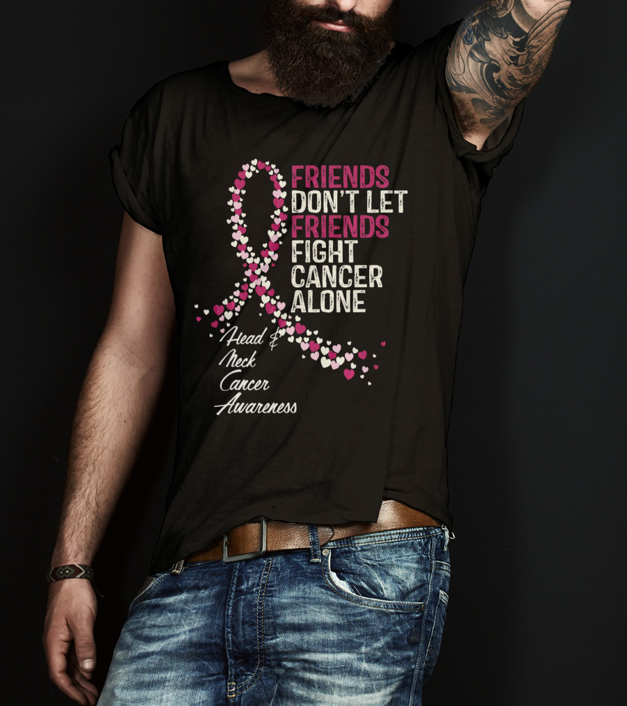 FRIENDS DON'T LET FRIENDS FIGHT CANCER ALONE Head And Neck Cancer Awareness T-Shirt