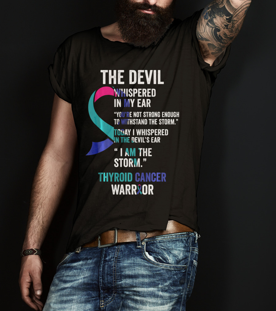 The Devil Whispered Thyroid Cancer Warrior I Am The Storm T-Shirt