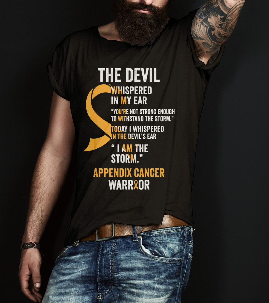 The Devil Whispered In My Ear Appendix Cancer Warrior I Am The Storm T-Shirt