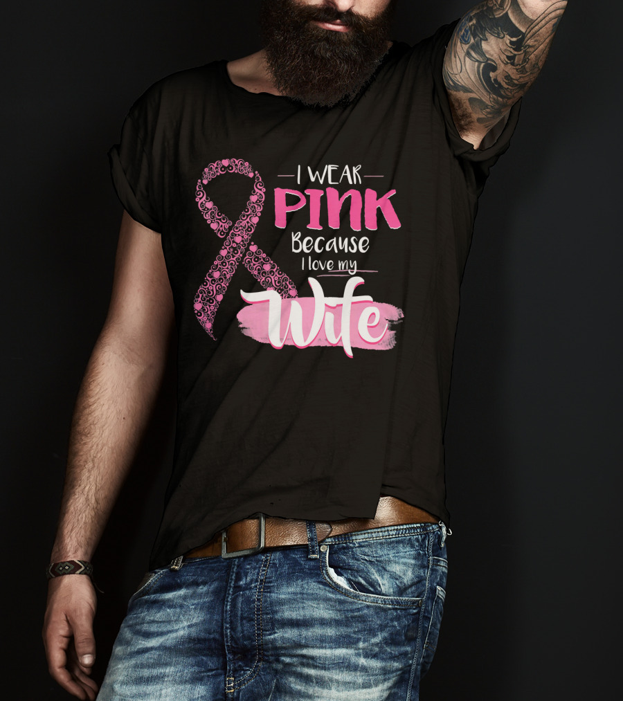 I Wear Pink Because I Love My Wife Ribbon Breast T-Shirt