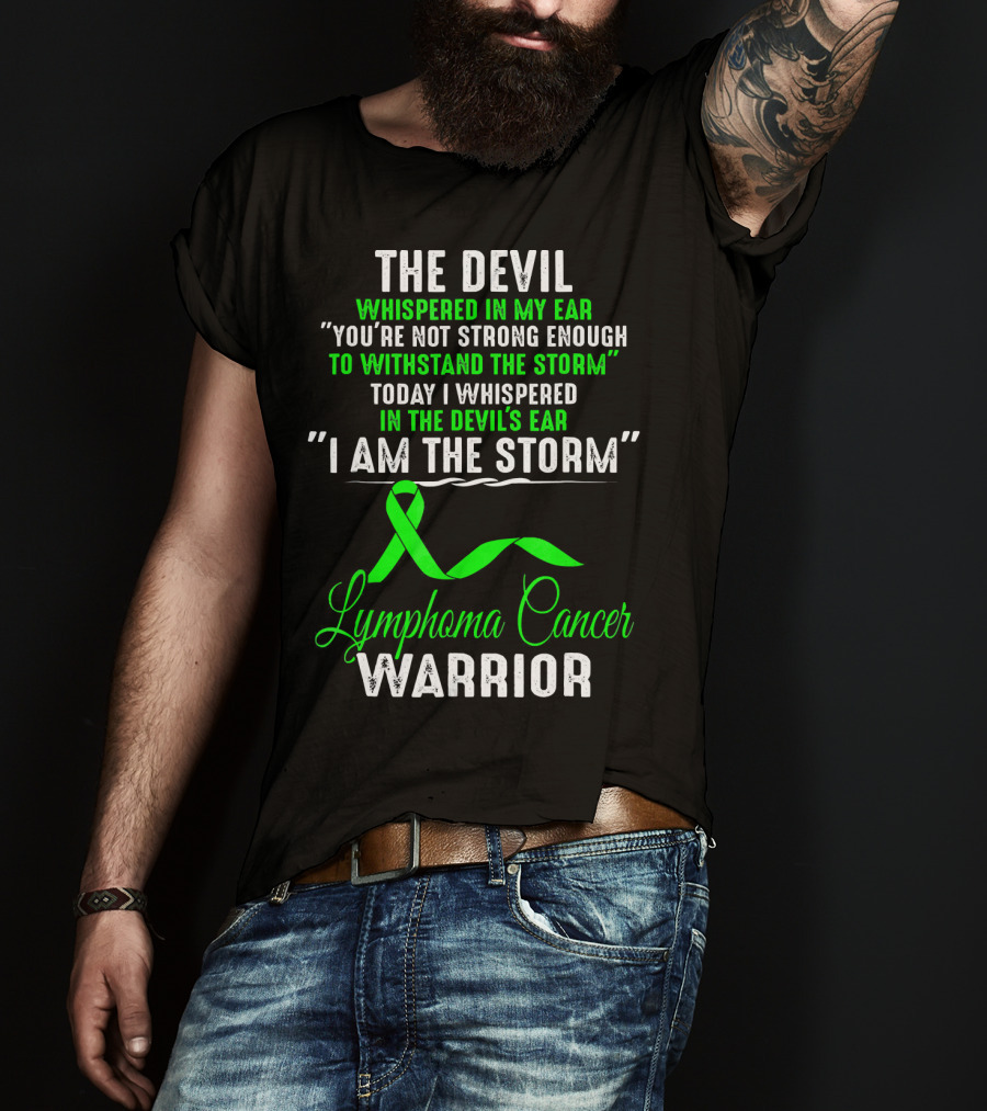 The Devil Whispered Lymphoma Cancer Warrior I Am The Storm T-Shirt