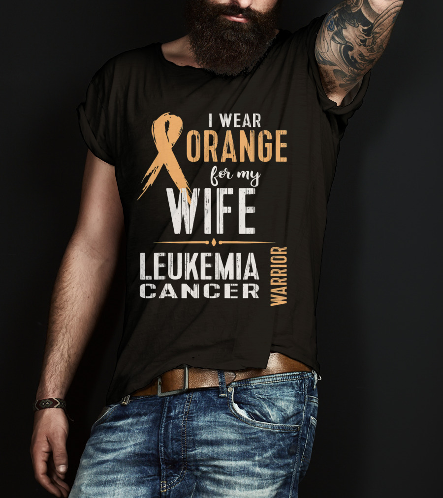 I Wear Orange For My Wife Leukemia Cancer Warrior T-Shirt