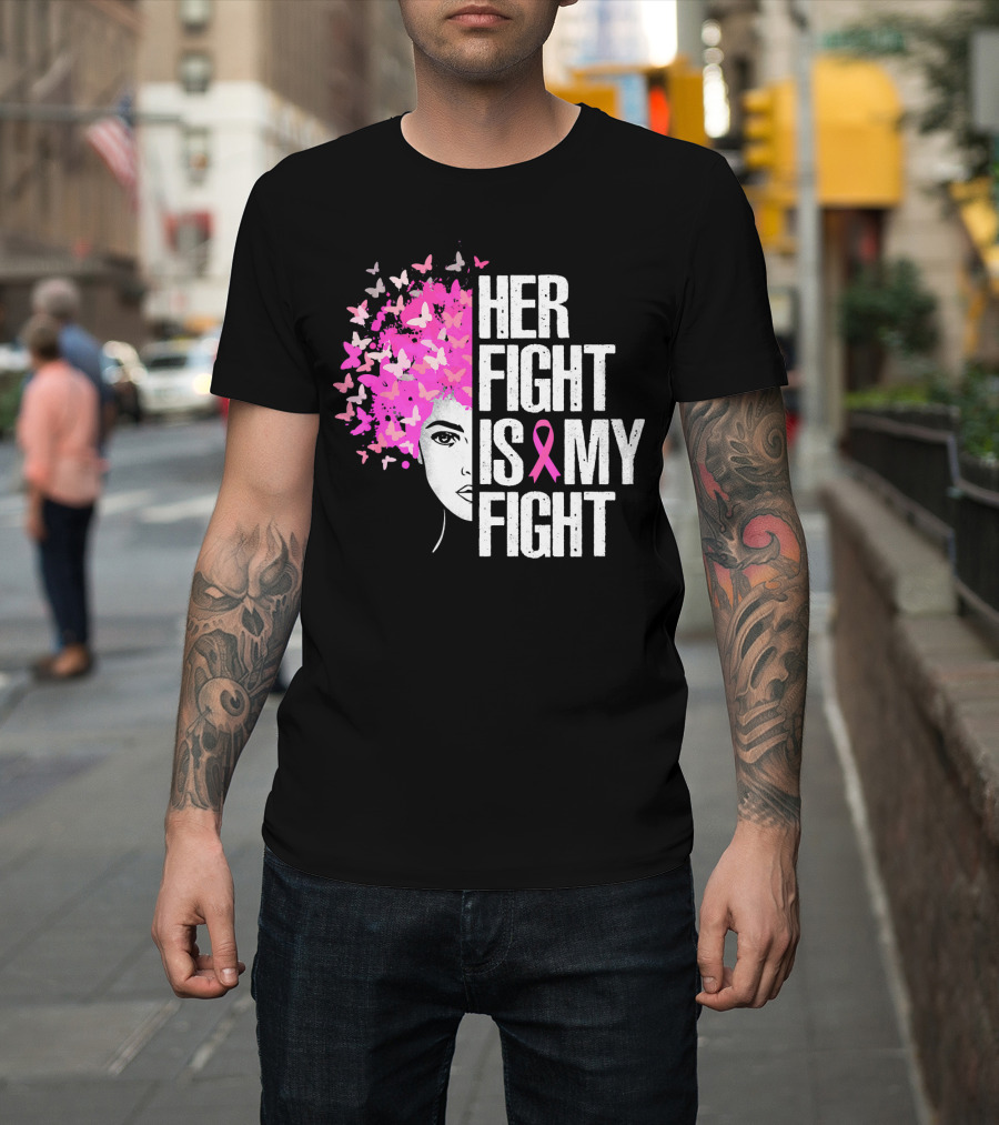 Her Fight Is My Fight Breast Cancer Awareness Pink Ribbon Butterfly Text T-Shirt
