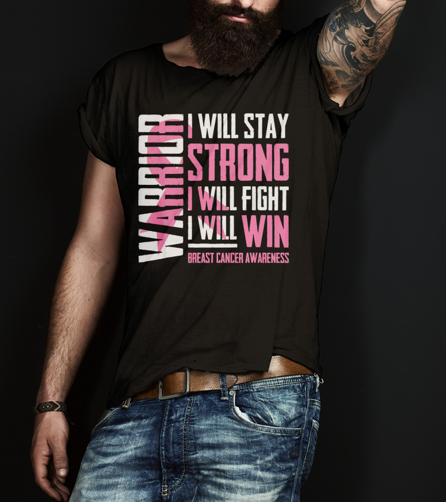 Warrior I Will Stay Strong I Will Fight I Will Win Breast Cancer Awareness T-Shirt