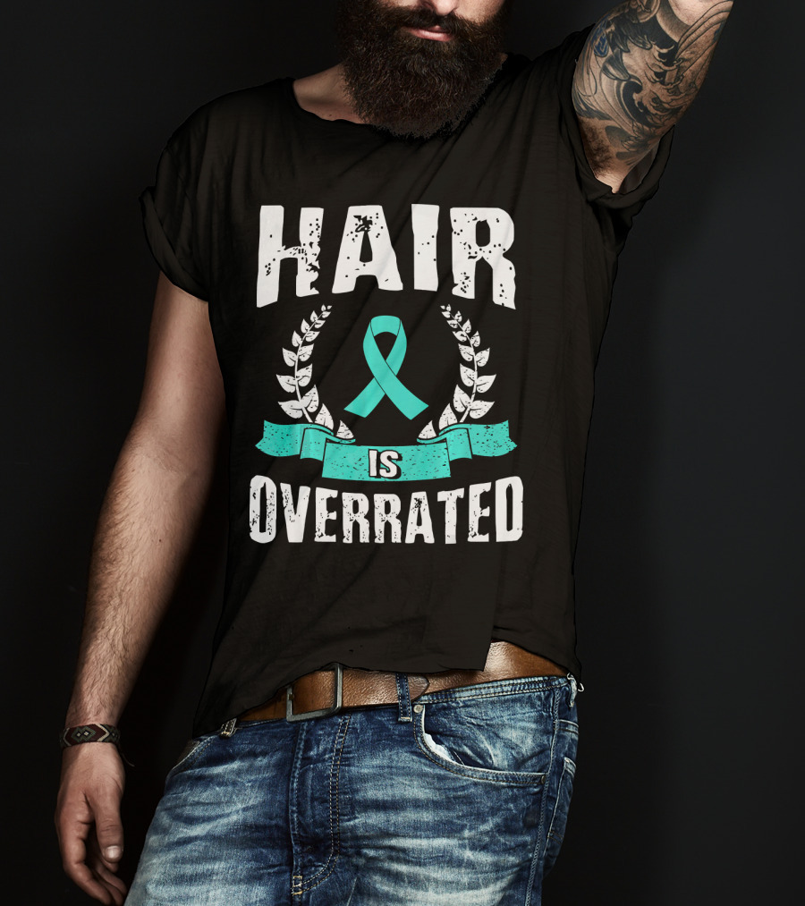 Hair Is Overrated Teal Ovarian Cancer Awareness T-Shirt